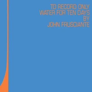 JOHN FRUSCIANTE - TO ONLY RECORD WATER FOR TEN DAYS (RSD 2026) - Blue & Orange (Vinyl LP)